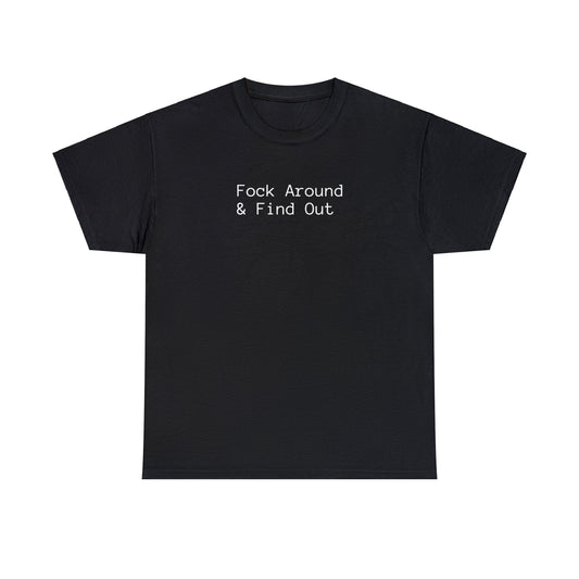 Fock Around & Find Out - Unisex Heavy Cotton T-Shirt